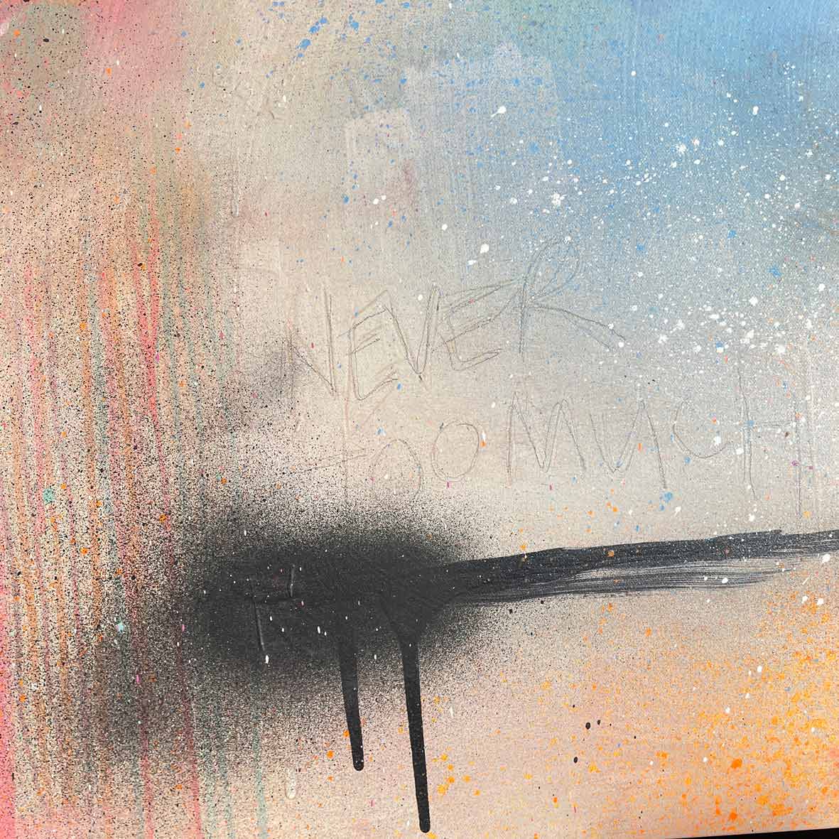 The original painting titled "Never Too Much" by Kate Mayer showcases light colors, acrylic and spray paint drips, with the subtle words "NEVER too much" at the center.